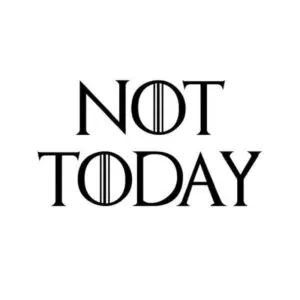 GOT Not Today